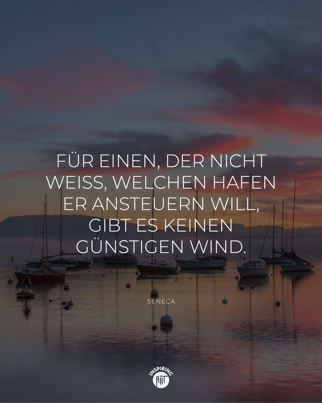 Für einen, der nicht weiß, welchen Hafen er ansteuern will, gibt es keinen günstigen Wind.