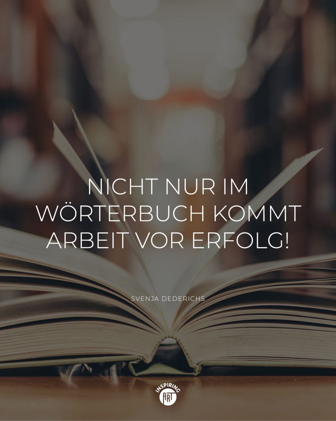 Nicht nur im Wörterbuch kommt Arbeit vor Erfolg!