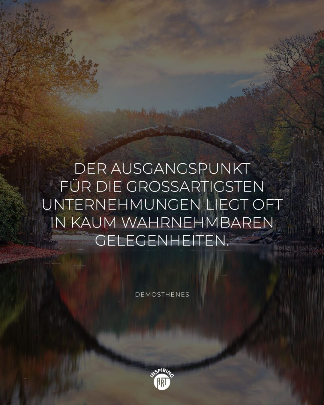 Der Ausgangspunkt für die großartigsten Unternehmungen liegt oft in kaum wahrnehmbaren Gelegenheiten.