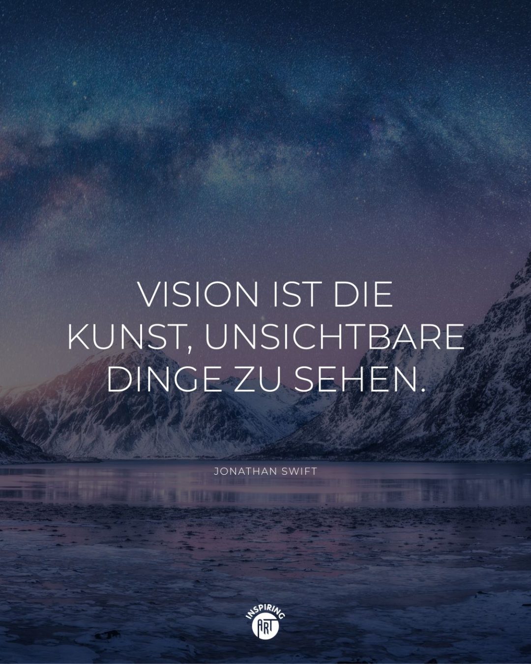 Vision ist die Kunst, unsichtbare Dinge zu sehen.