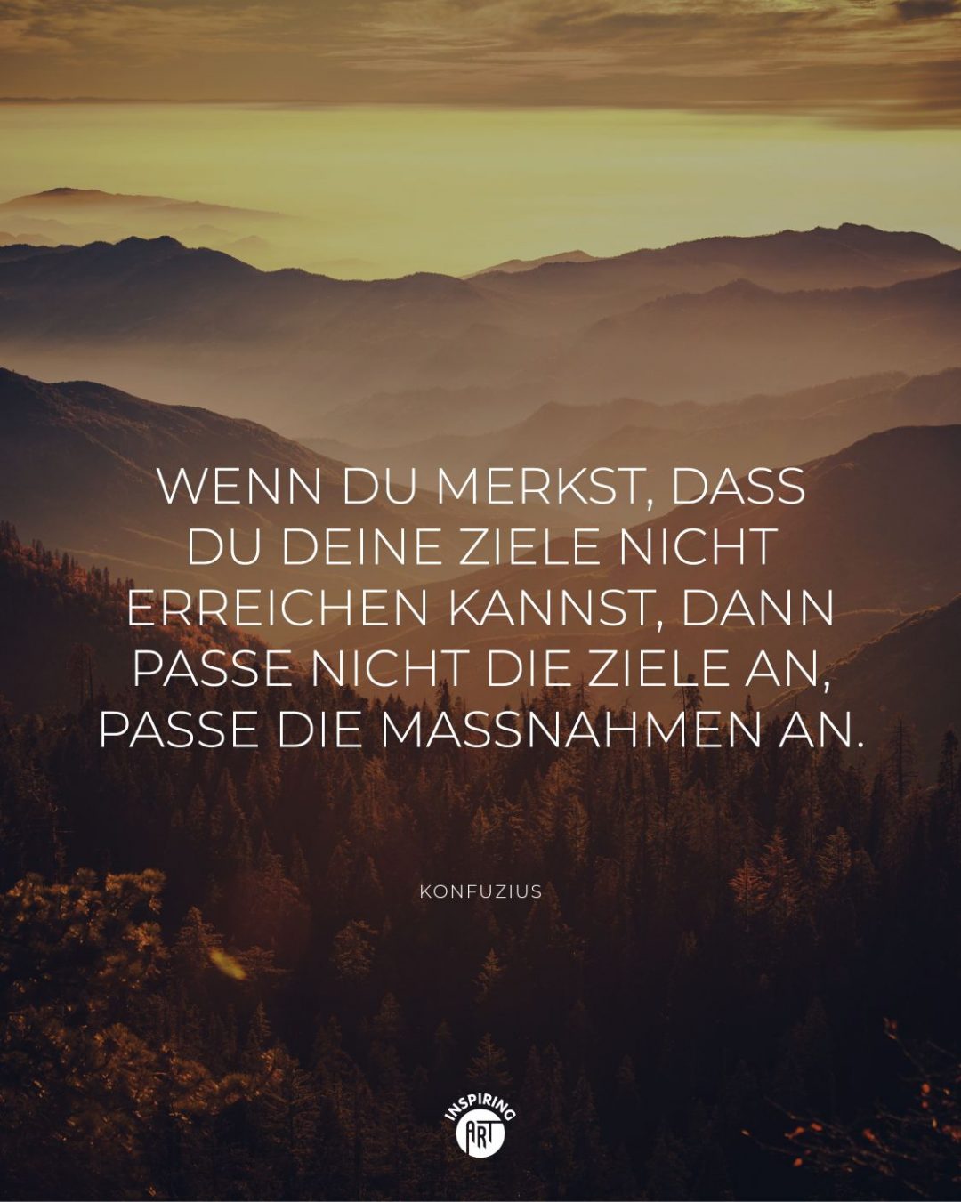 Wenn Du merkst, dass Du Deine Ziele nicht erreichen kannst, dann passe nicht die Ziele an, passe die Maßnahmen an.
