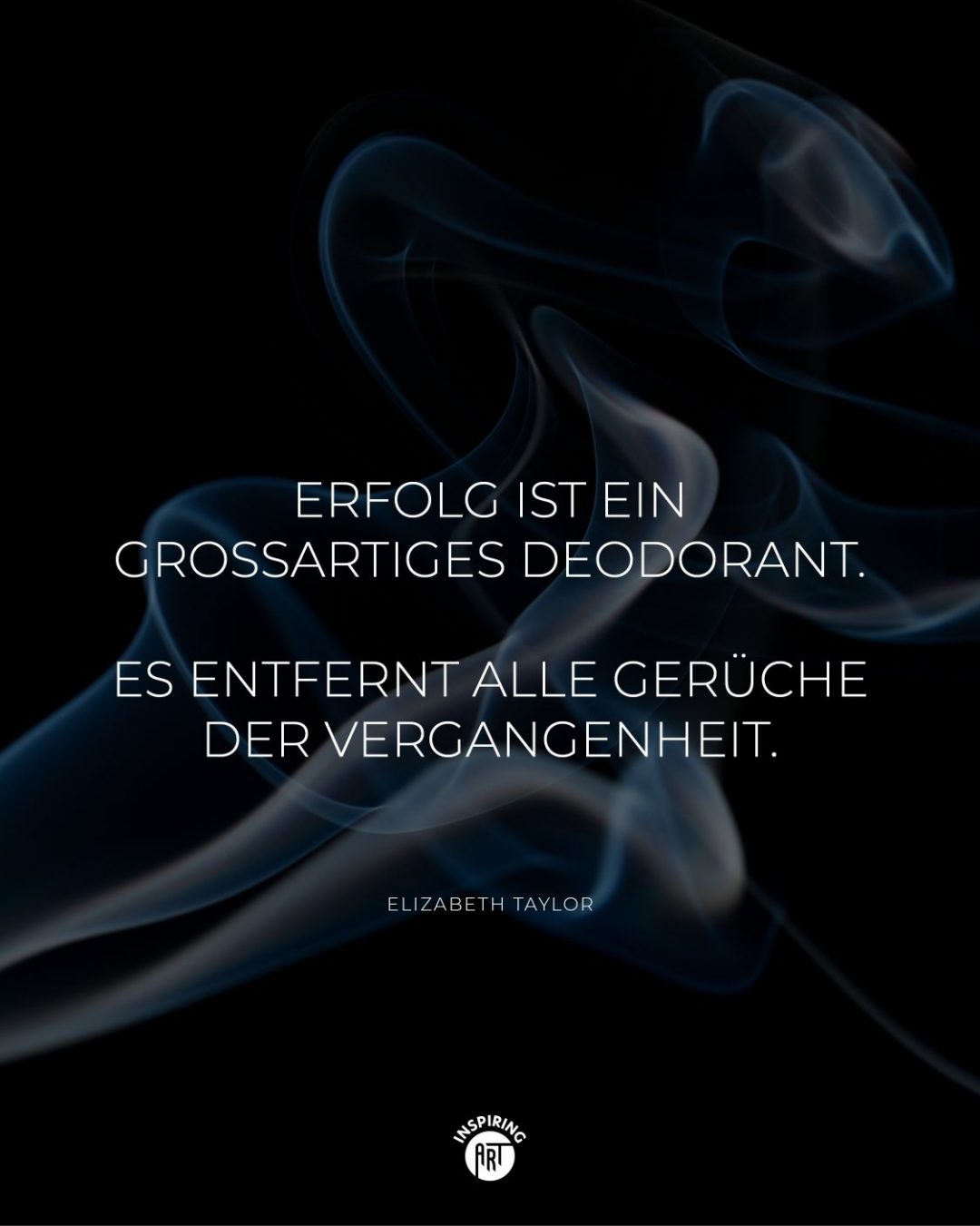 Erfolg ist ein großartiges Deodorant. Es entfernt alle Gerüche der Vergangenheit.