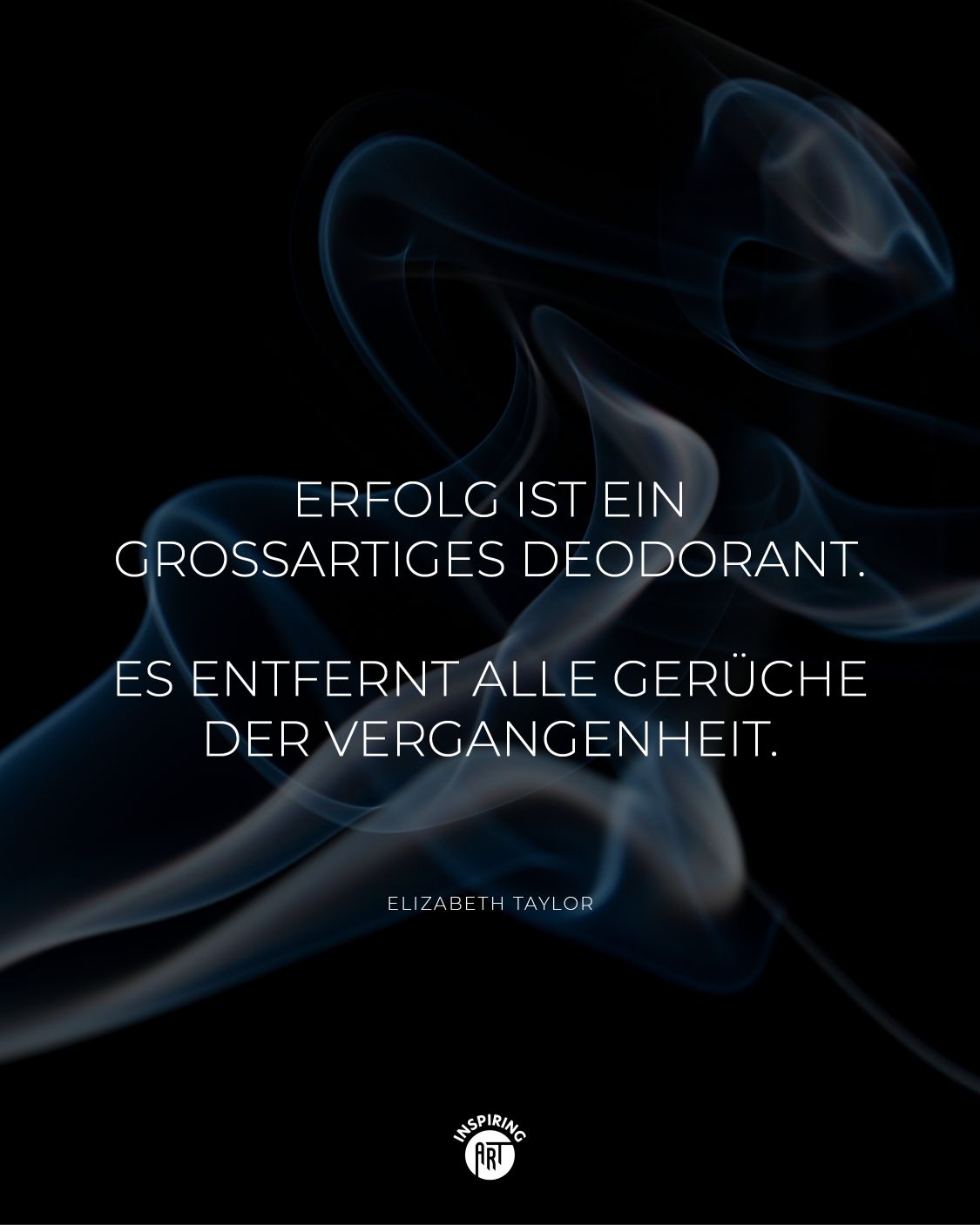 Erfolg ist ein großartiges Deodorant. Es entfernt alle Gerüche der Vergangenheit.