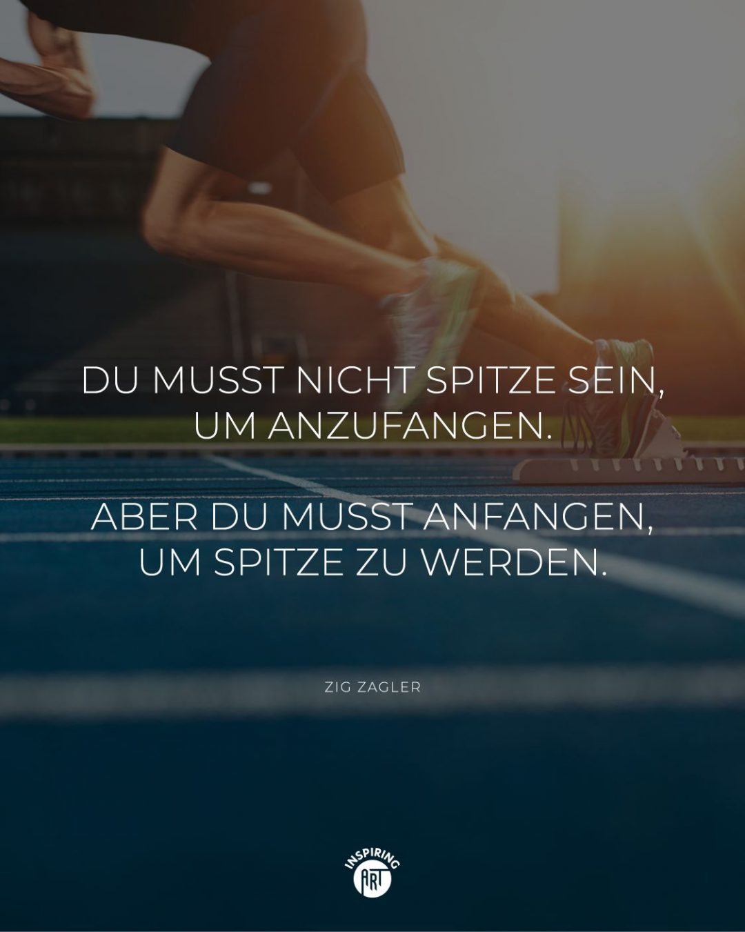 Du musst nicht spitze sein, um anzufangen. Aber Du musst anfangen, um spitze zu werden.