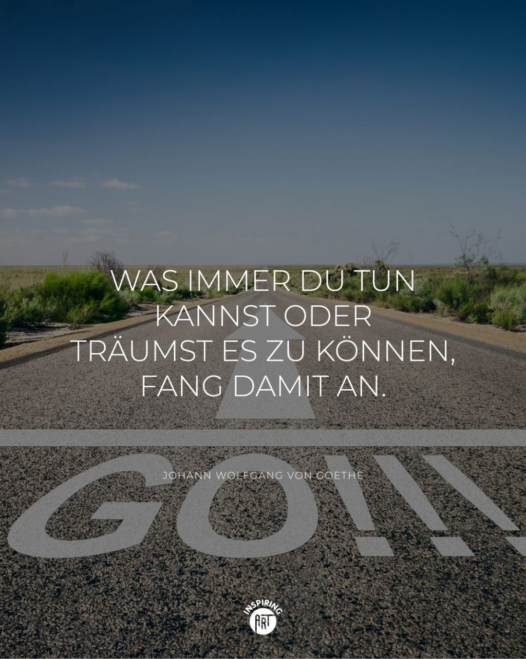 Was immer Du tun kannst oder träumst es zu können, fang damit an.