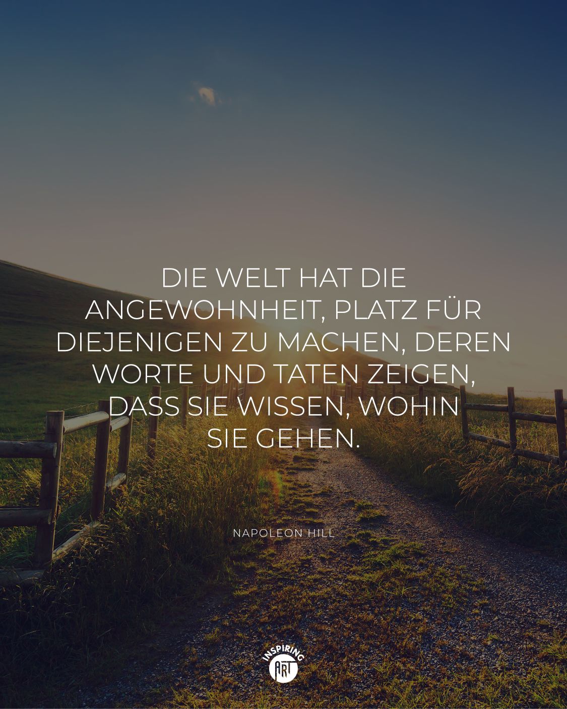 Die Welt hat die Angewohnheit, Platz für diejenigen zu machen, deren Worte und Taten zeigen, dass sie wissen, wohin sie gehen.