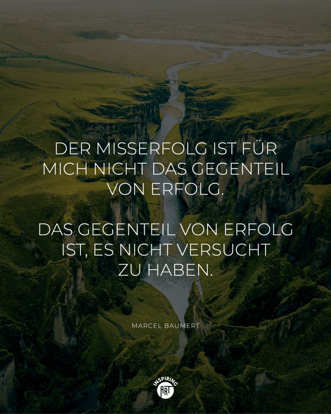 Der Misserfolg ist für mich nicht das Gegenteil von Erfolg. Das Gegenteil von Erfolg ist, es nicht versucht zu haben.