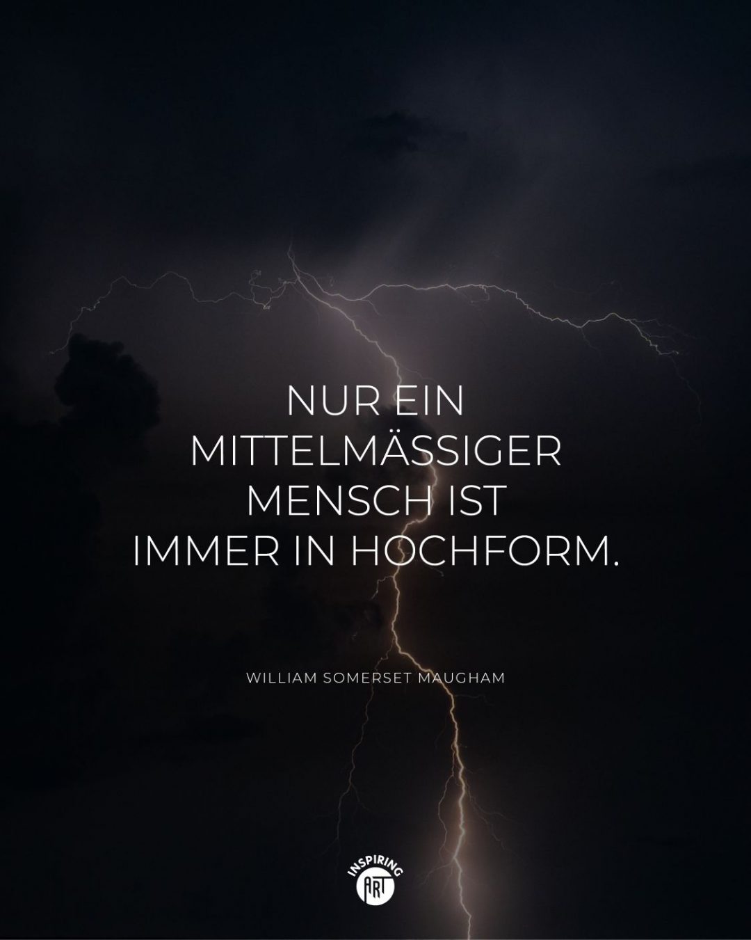 Nur ein mittelmäßiger Mensch ist immer in Hochform.