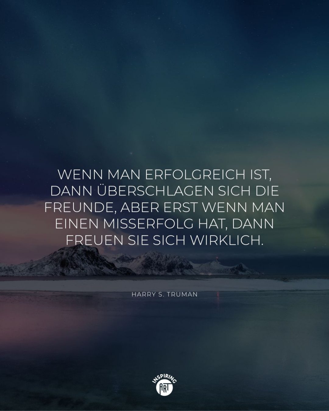 Wenn man erfolgreich ist, dann überschlagen sich die Freunde, aber erst wenn man einen Misserfolg hat, dann freuen sie sich wirklich.