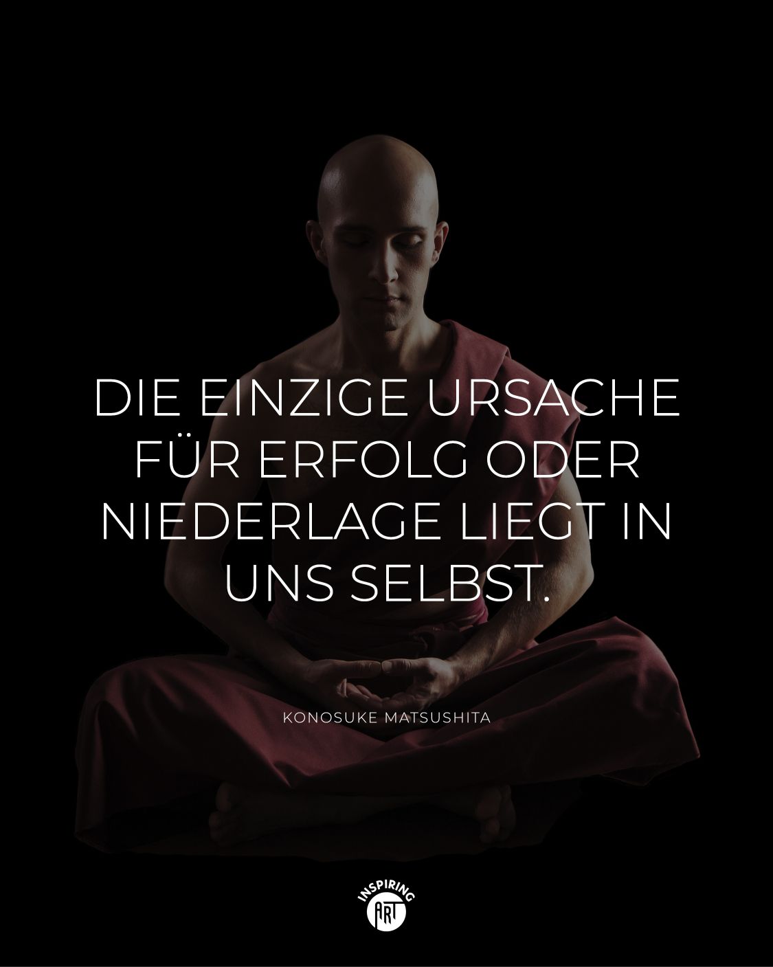 Die einzige Ursache für Erfolg oder Niederlage liegt in uns selbst.