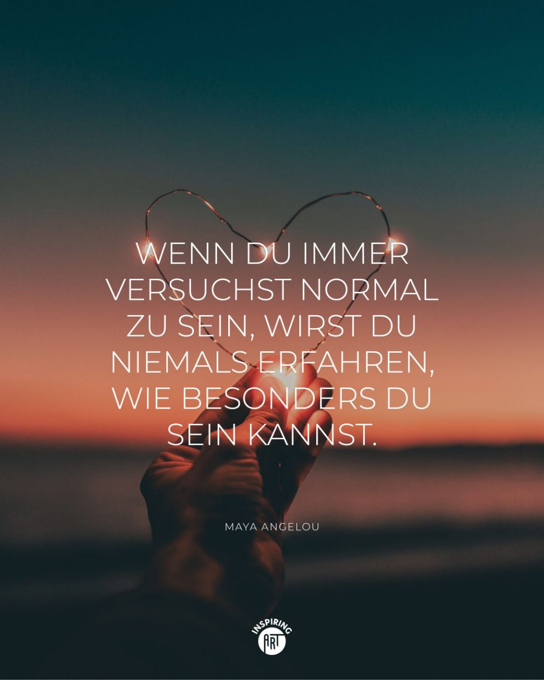 Wenn Du immer versuchst normal zu sein, wirst Du niemals erfahren, wie besonders Du sein kannst.