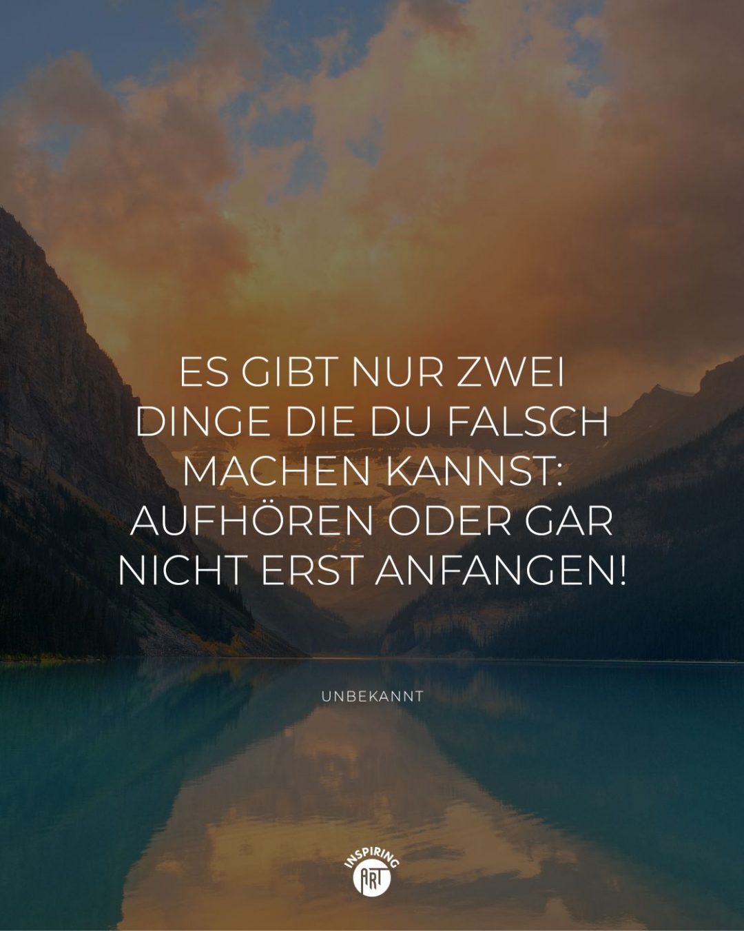 Es gibt nur zwei Dinge die Du falsch machen kannst: aufhören oder gar nicht erst anfangen!