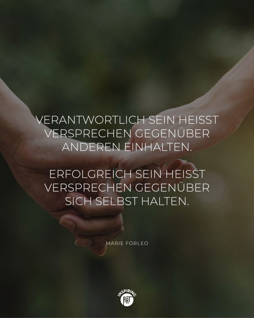 Verantwortlich sein heißt Versprechen gegenüber anderen einhalten. Erfolgreich sein heißt Versprechen gegenüber sich selbst halten.