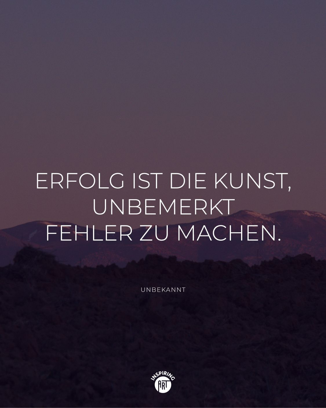 Erfolg ist die Kunst, unbemerkt Fehler zu machen.