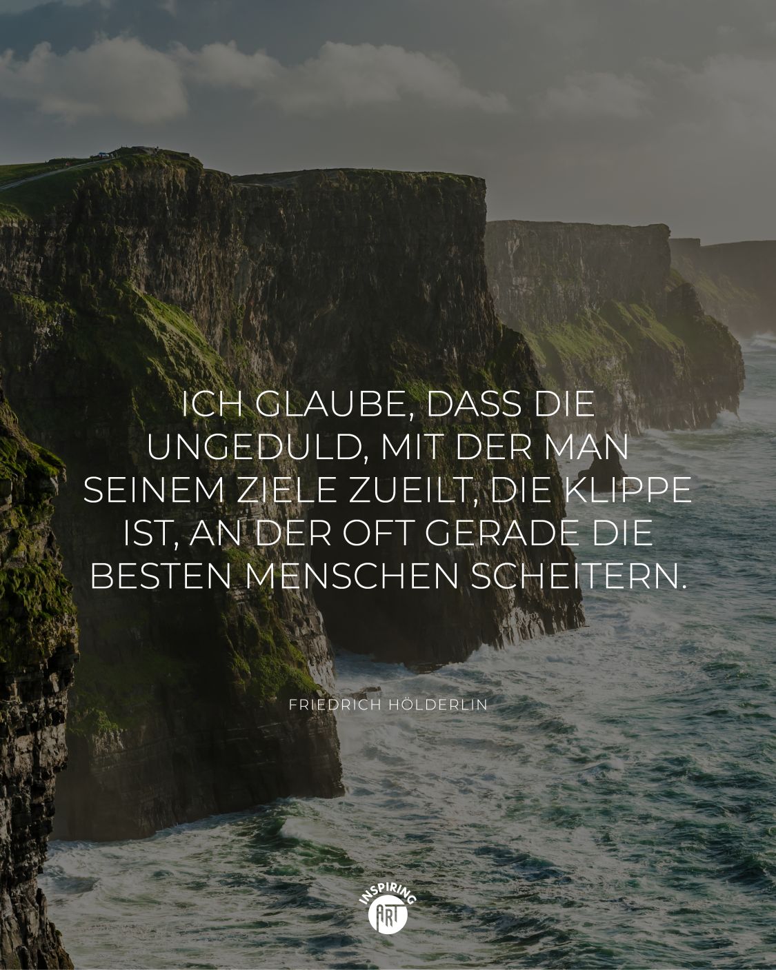 Ich glaube, dass die Ungeduld, mit der man seinem Ziele zueilt, die Klippe ist, an der oft gerade die besten Menschen scheitern.