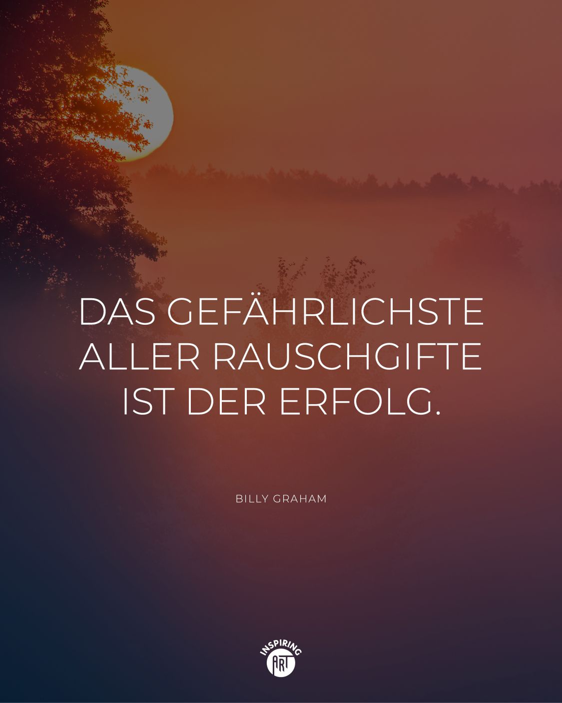 Das gefährlichste aller Rauschgifte ist der Erfolg.