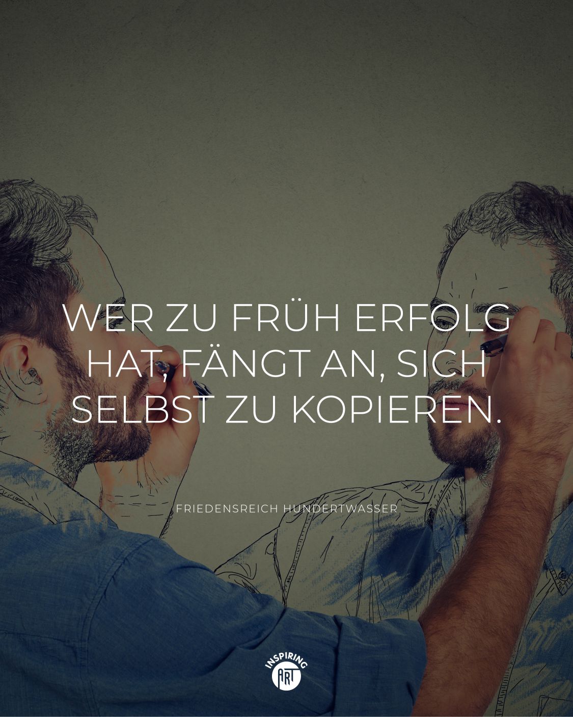 Wer zu früh Erfolg hat, fängt an, sich selbst zu kopieren.