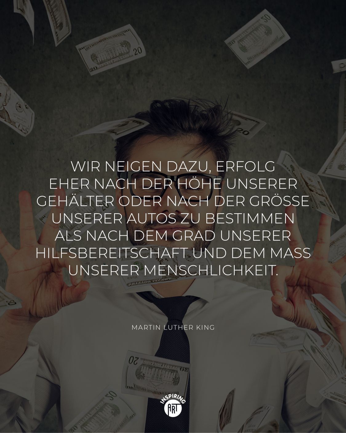 Wir neigen dazu, Erfolg eher nach der Höhe unserer Gehälter oder nach der Größe unserer Autos zu bestimmen als nach dem Grad unserer Hilfsbereitschaft und dem Maß unserer Menschlichkeit.