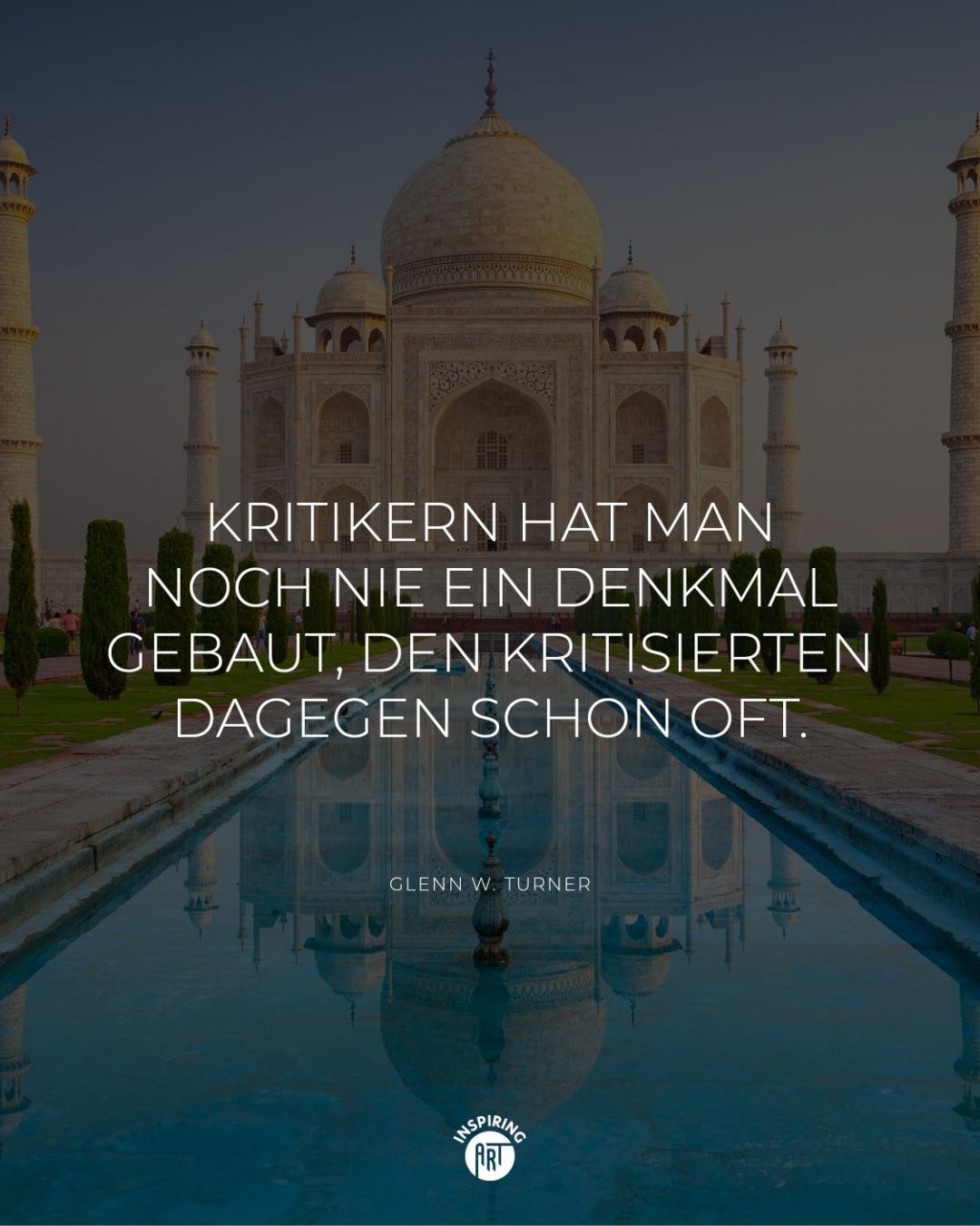 Kritikern hat man noch nie ein Denkmal gebaut, den Kritisierten dagegen schon oft.