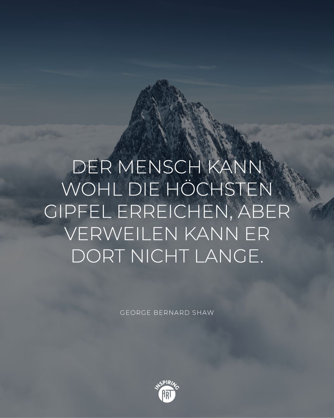 Der Mensch kann wohl die höchsten Gipfel erreichen, aber verweilen kann er dort nicht lange.
