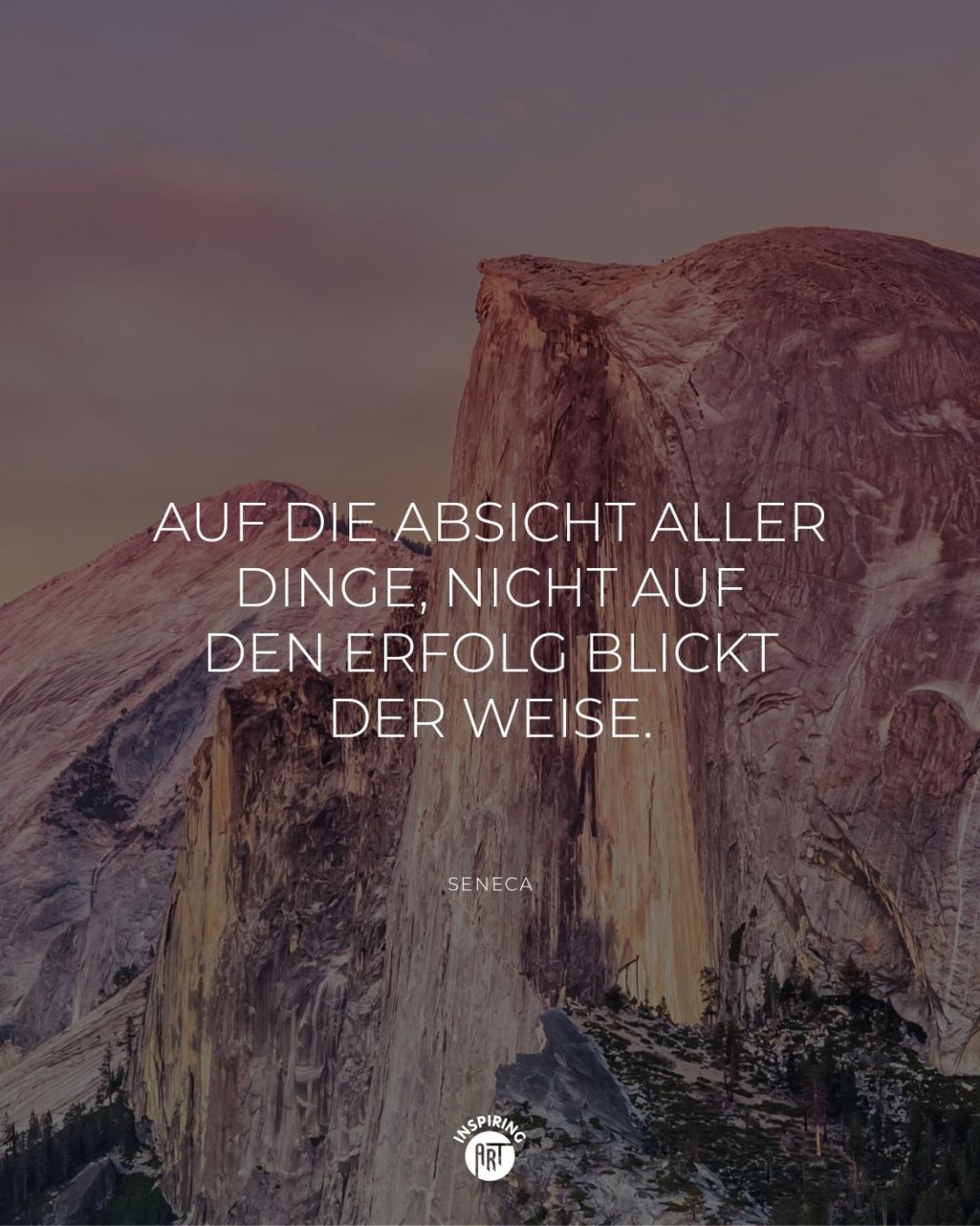 Auf die Absicht aller Dinge, nicht auf den Erfolg blickt der Weise.