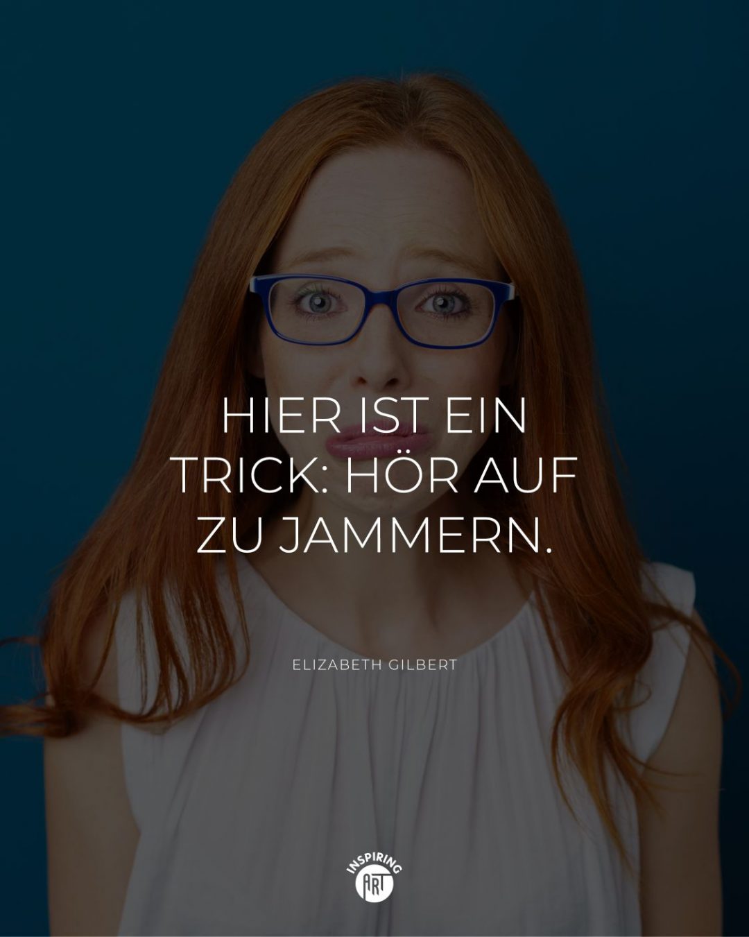 Hier ist ein Trick: Hör auf zu jammern.