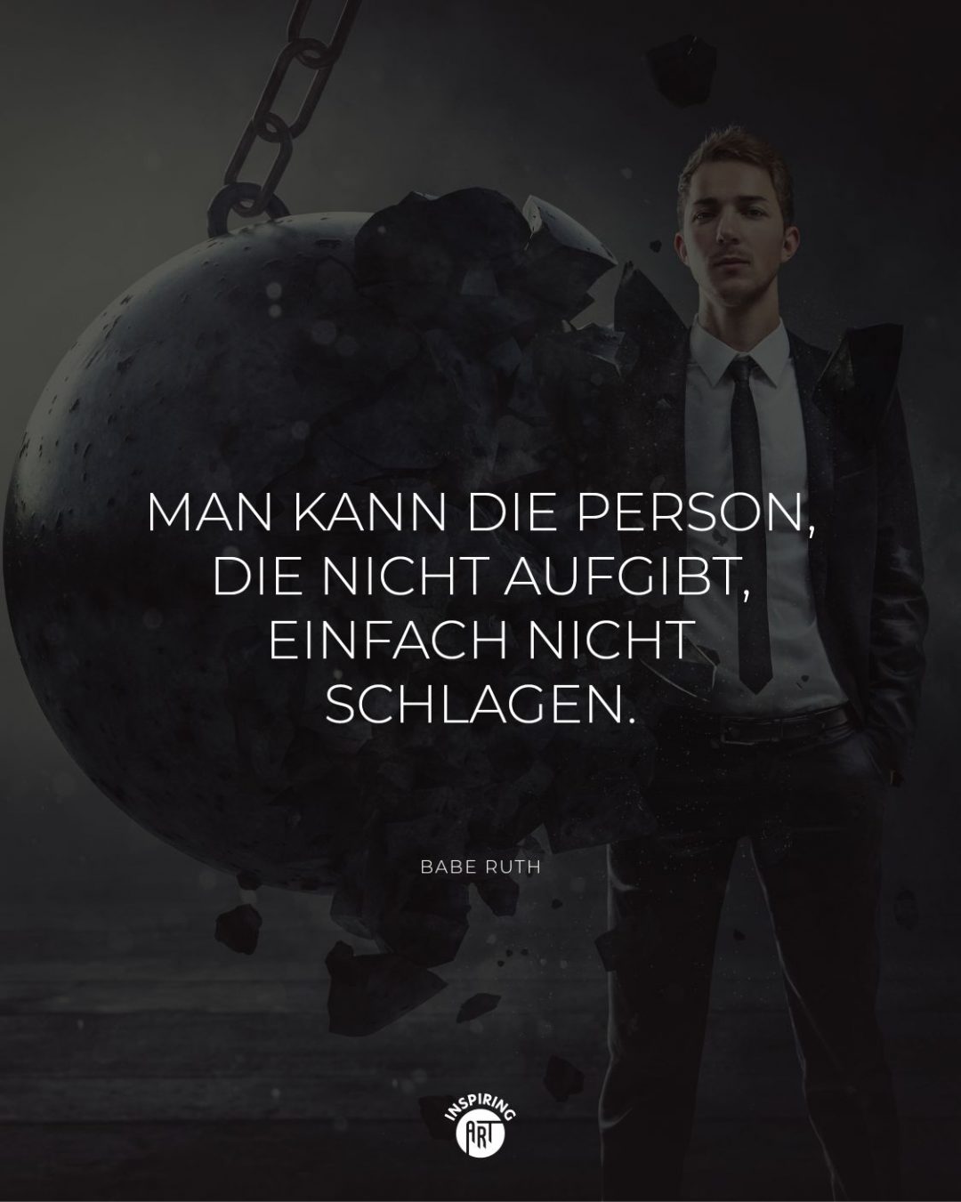 Man kann die Person, die nicht aufgibt, einfach nicht schlagen.