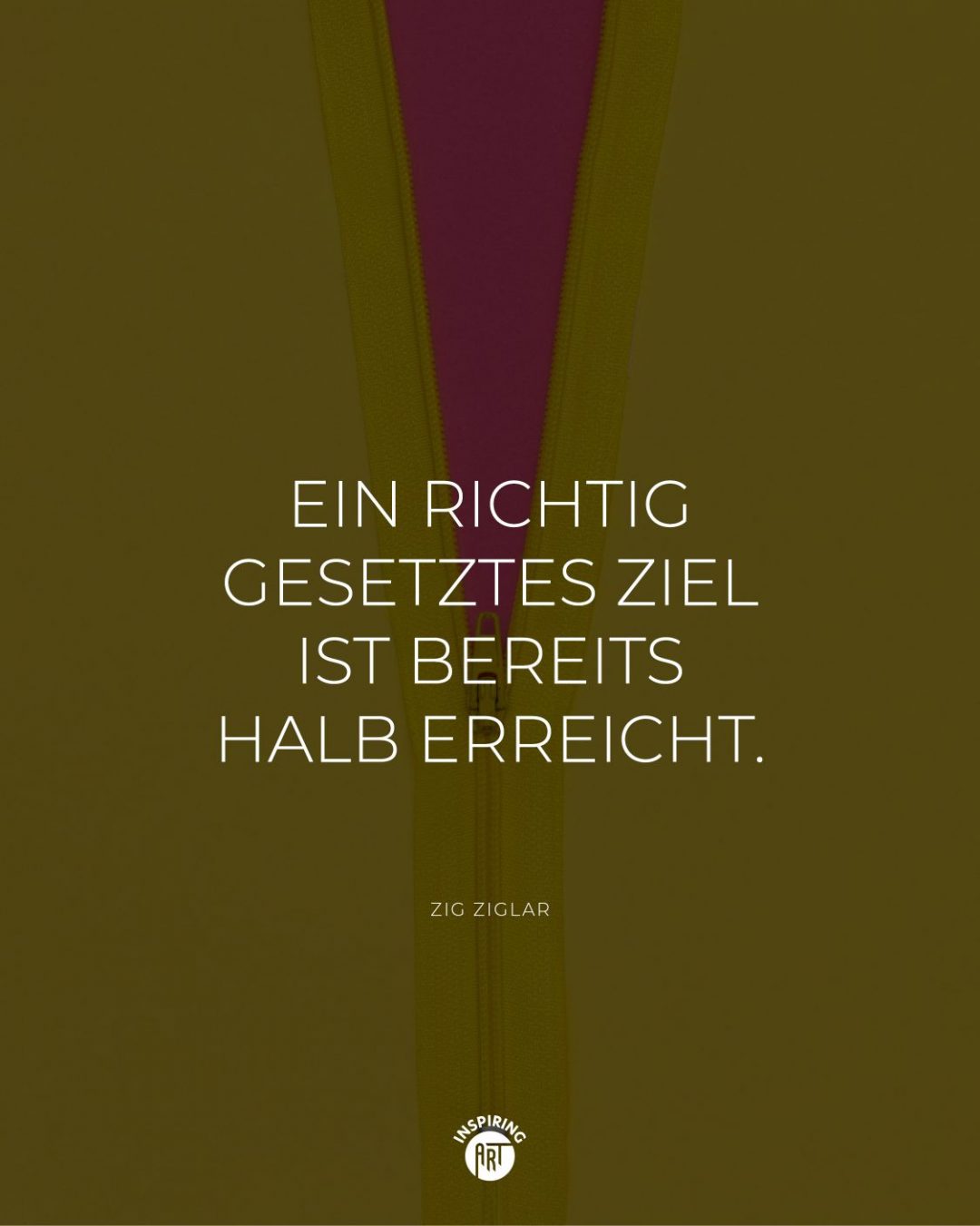 Ein richtig gesetztes Ziel ist bereits halb erreicht.