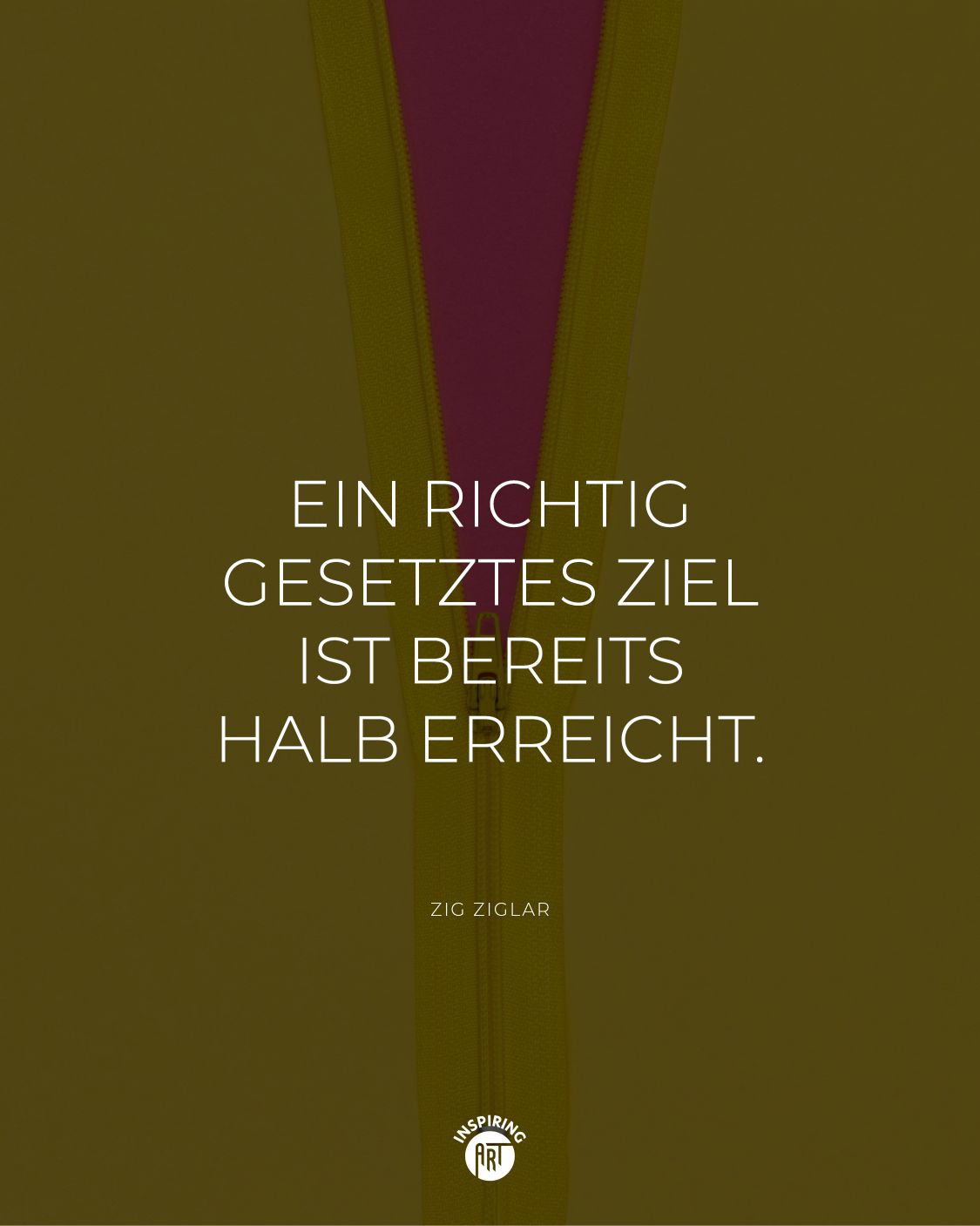 Ein richtig gesetztes Ziel ist bereits halb erreicht.