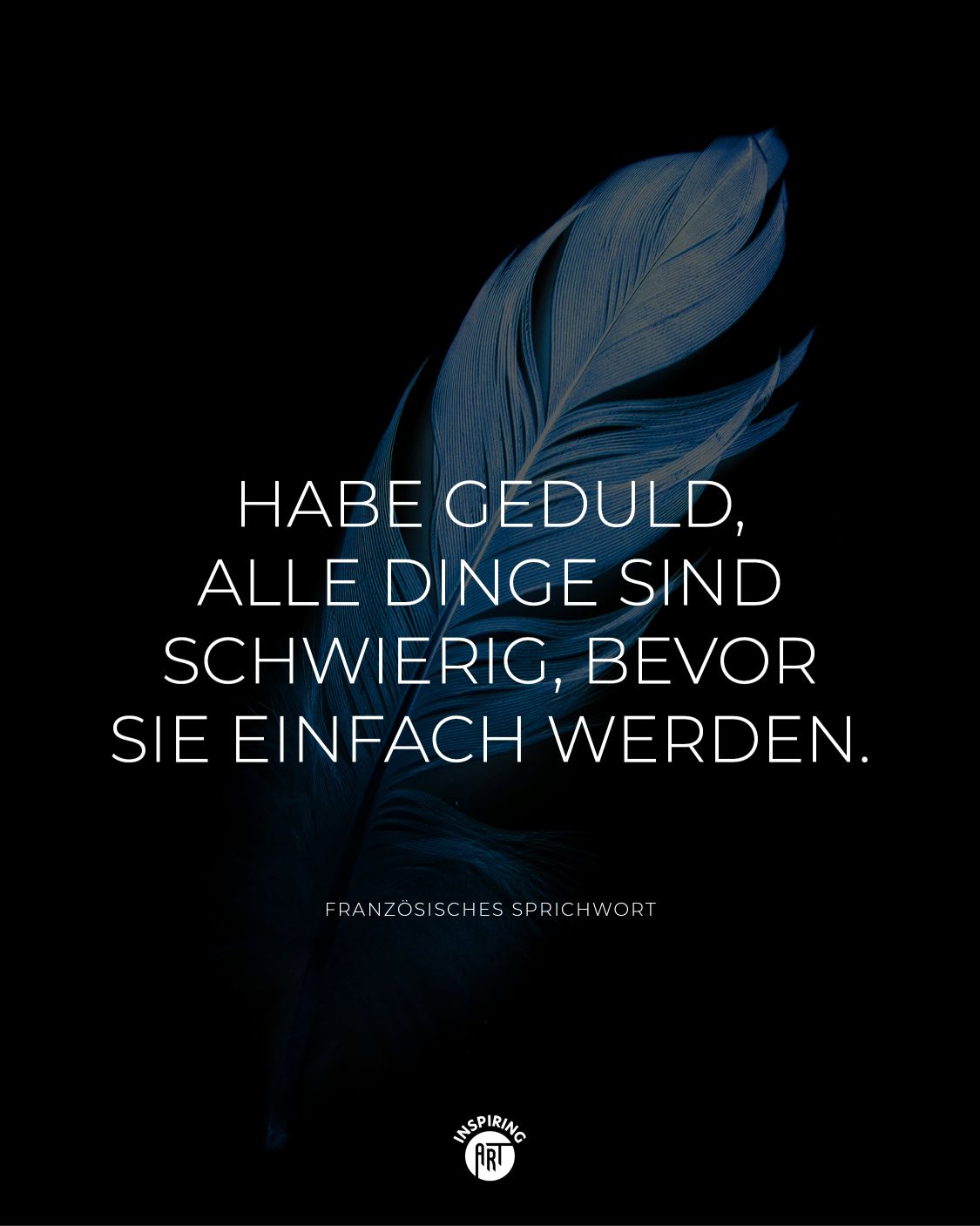 Habe Geduld, alle Dinge sind schwierig, bevor sie einfach werden.
