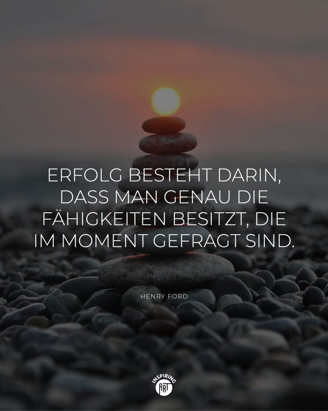 Erfolg besteht darin, dass man genau die Fähigkeiten besitzt, die im Moment gefragt sind.