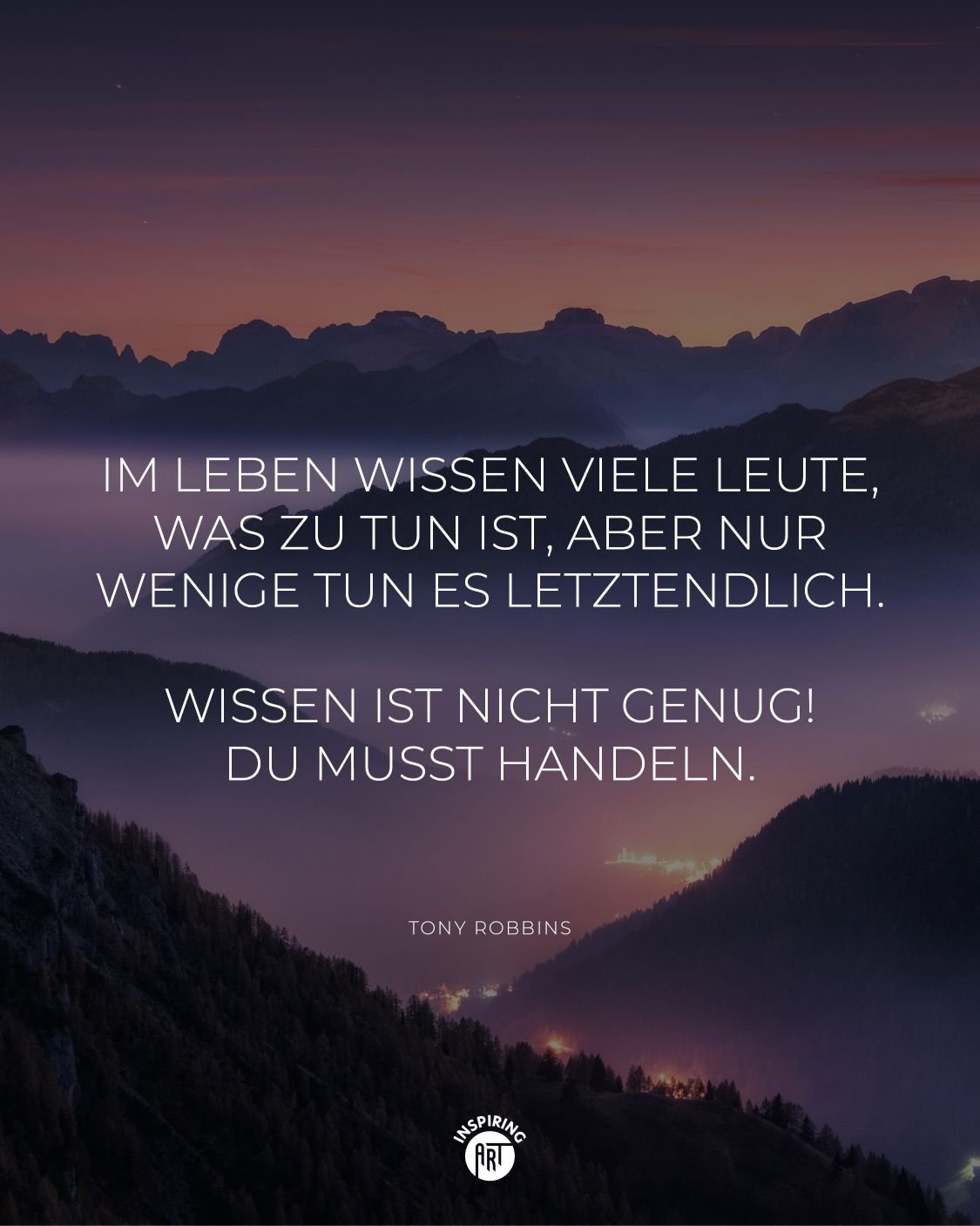 Im Leben wissen viele Leute, was zu tun ist, aber nur wenige tun es letztendlich. Wissen ist nicht genug! Du musst handeln.