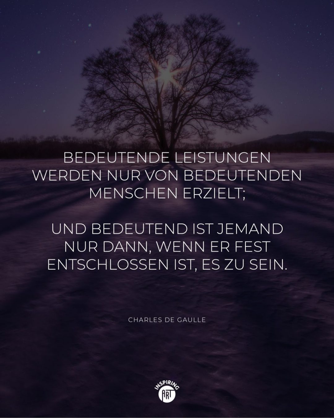 Bedeutende Leistungen werden nur von bedeutenden Menschen erzielt; und bedeutend ist jemand nur dann, wenn er fest entschlossen ist, es zu sein.