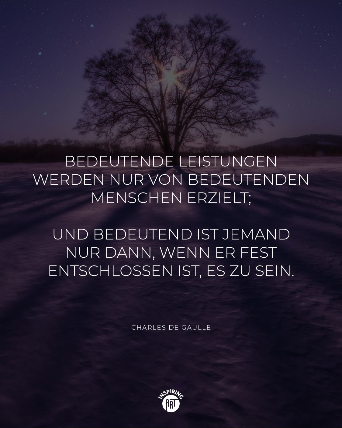 Bedeutende Leistungen werden nur von bedeutenden Menschen erzielt; und bedeutend ist jemand nur dann, wenn er fest entschlossen ist, es zu sein.