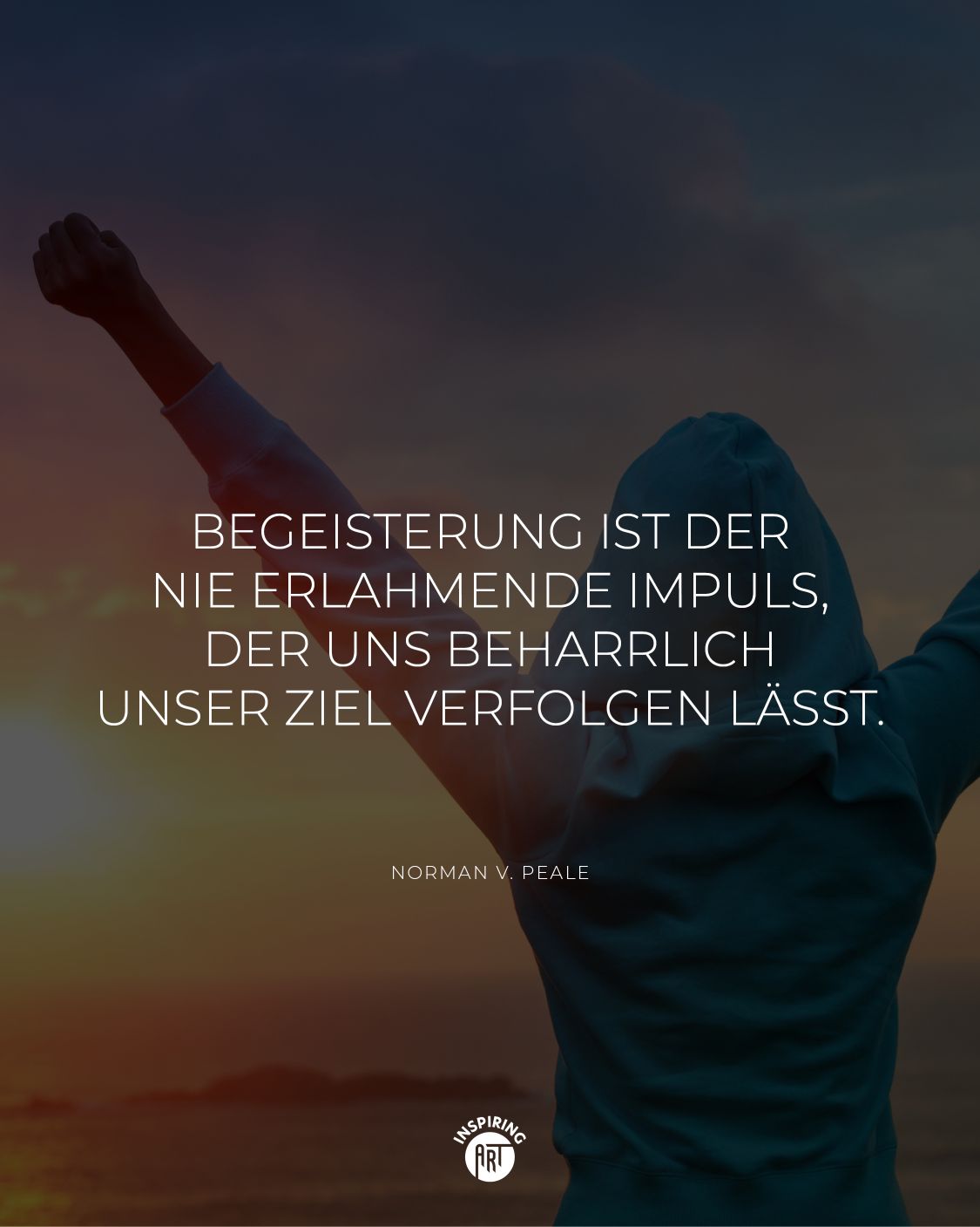 Begeisterung ist der nie erlahmende Impuls, der uns beharrlich unser Ziel verfolgen lässt.