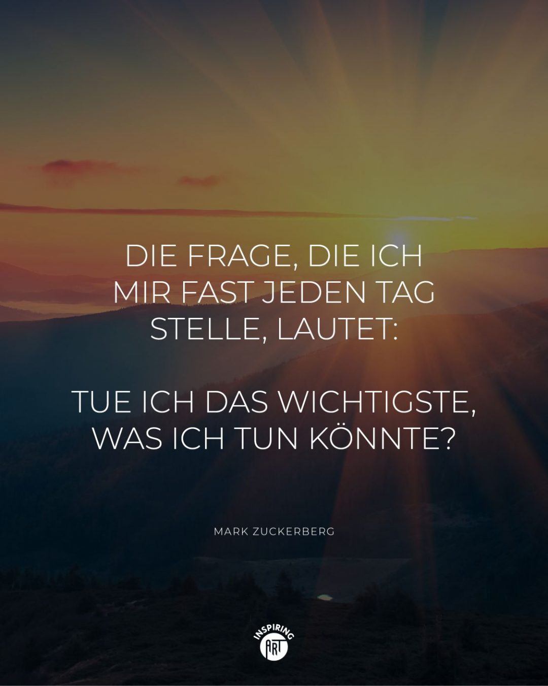 Die Frage, die ich mir fast jeden Tag stelle, lautet: Tue ich das Wichtigste, was ich tun könnte?
