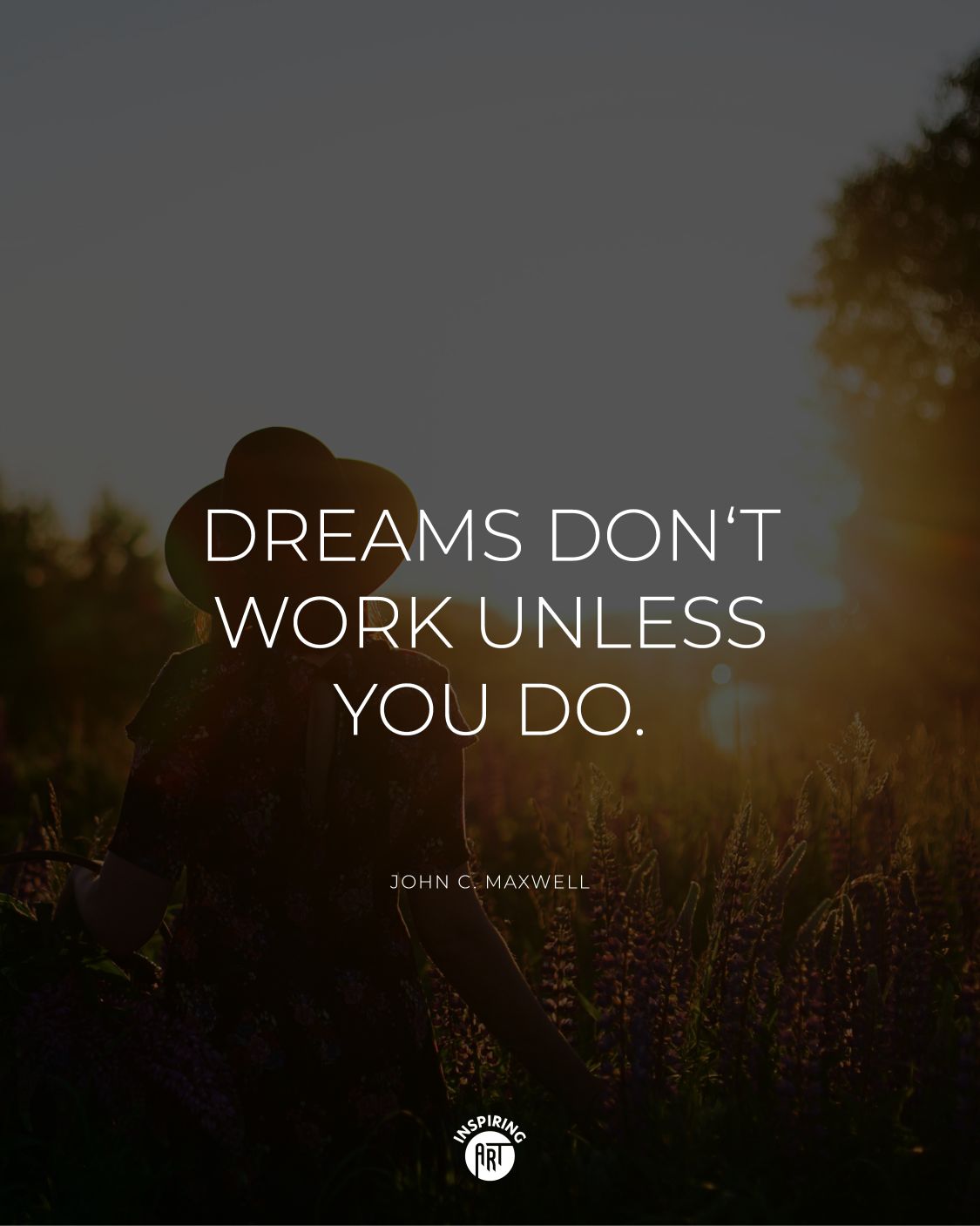 Dreams don‘t work unless you do.