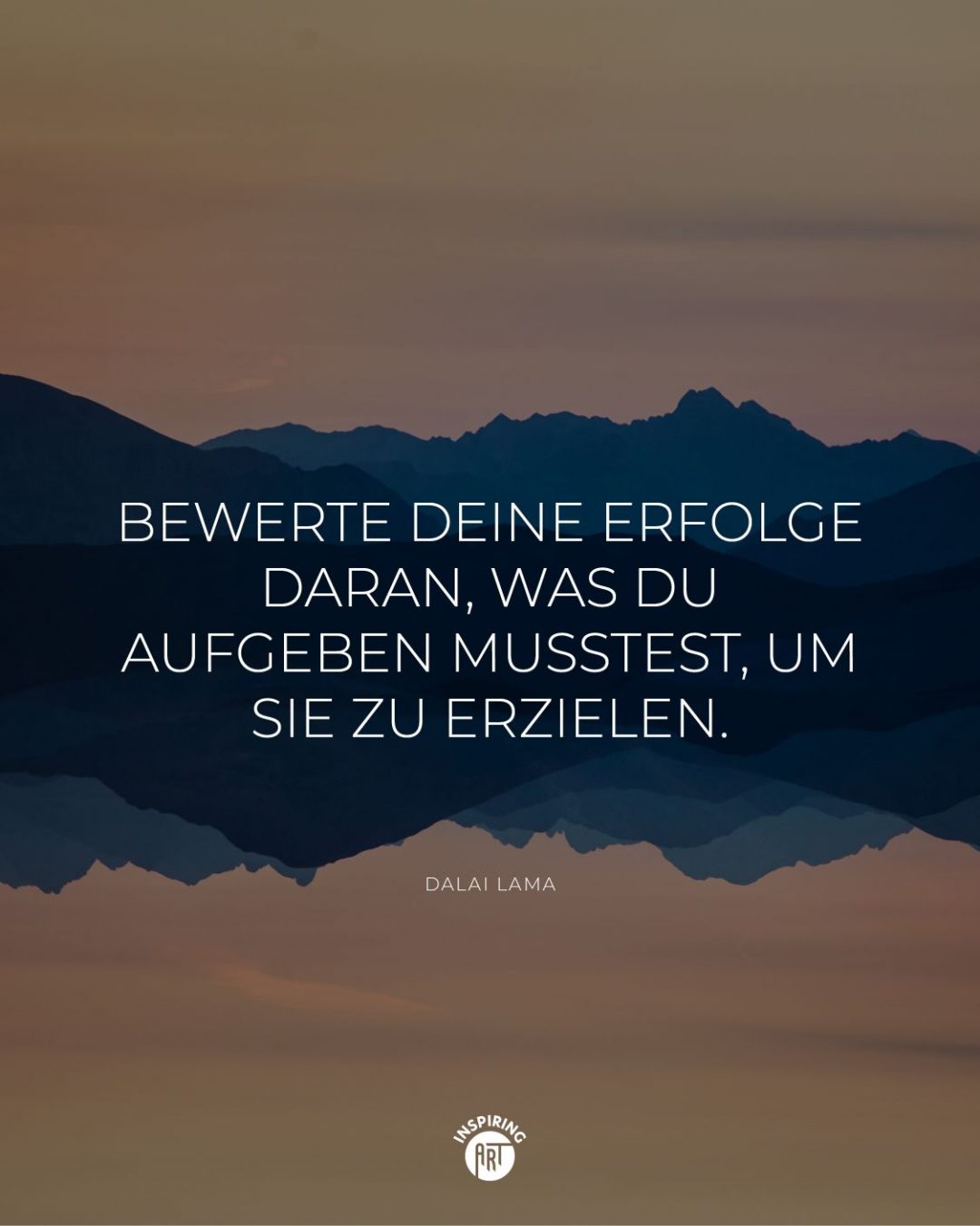 Bewerte Deine Erfolge daran, was Du aufgeben musstest, um sie zu erzielen.
