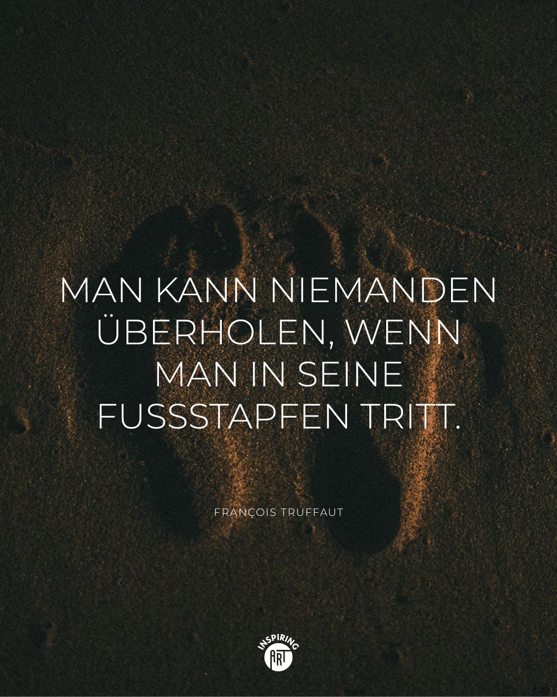 Man kann niemanden überholen, wenn man in seine Fußstapfen tritt.