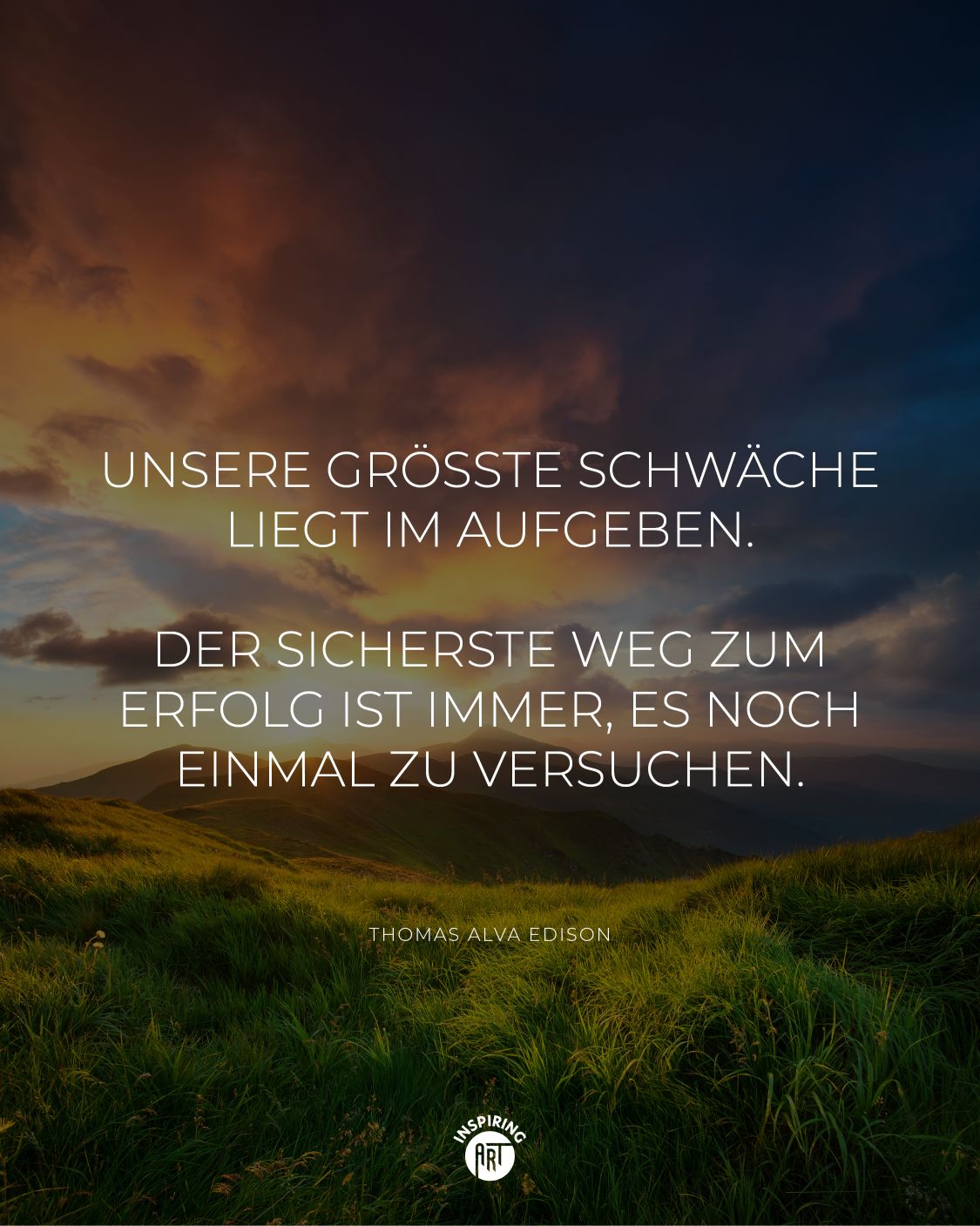 Unsere größte Schwäche liegt im Aufgeben. Der sicherste Weg zum Erfolg ist immer, es noch einmal zu versuchen.