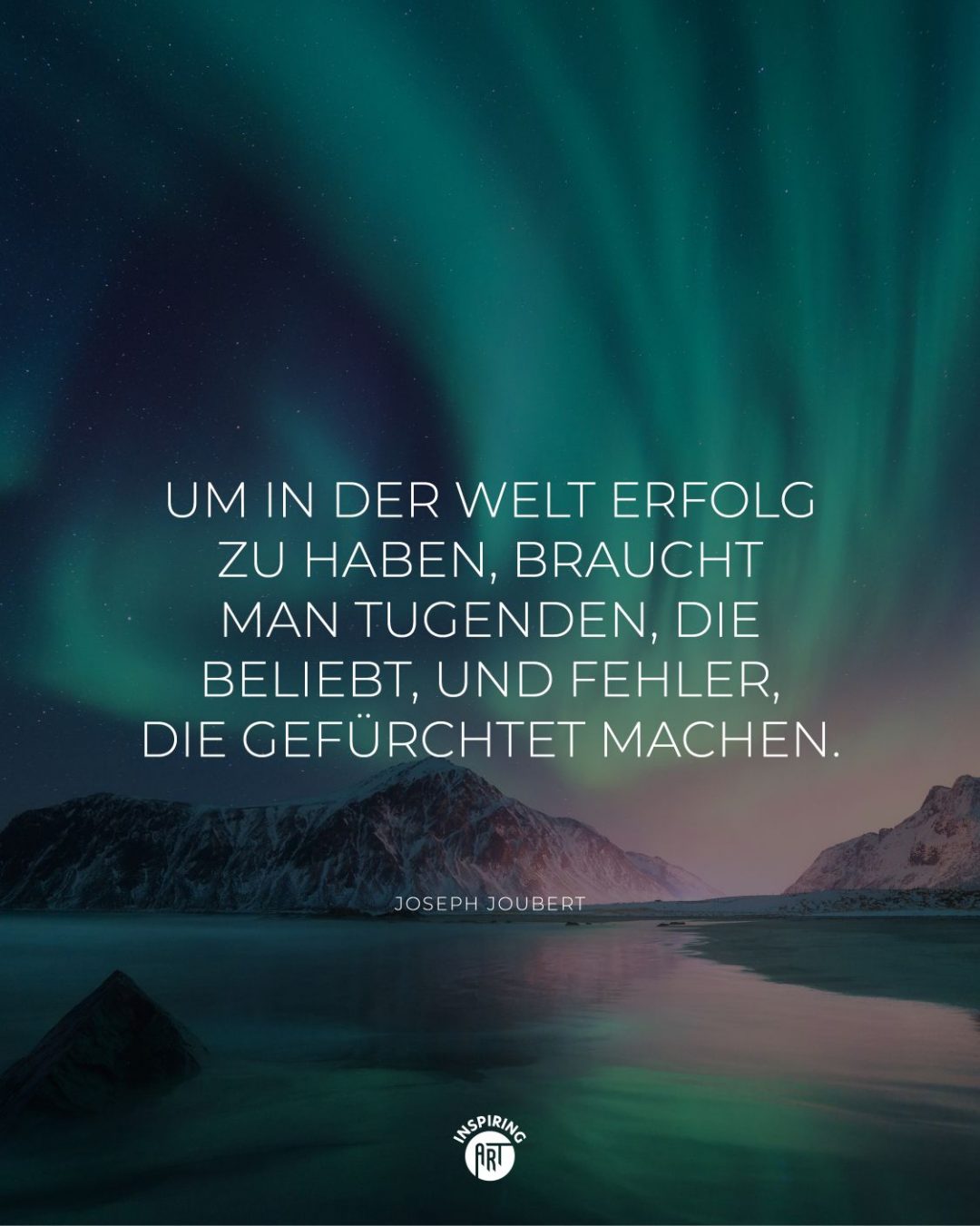Um in der Welt Erfolg zu haben, braucht man Tugenden, die beliebt, und Fehler, die gefürchtet machen.