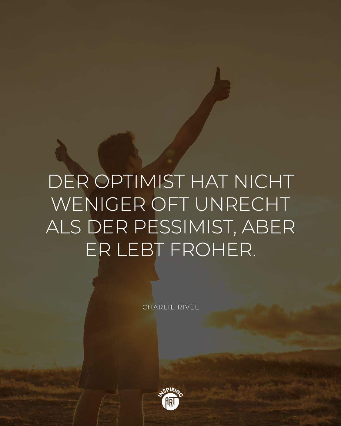 Der Optimist hat nicht weniger oft unrecht als der Pessimist, aber er lebt froher.