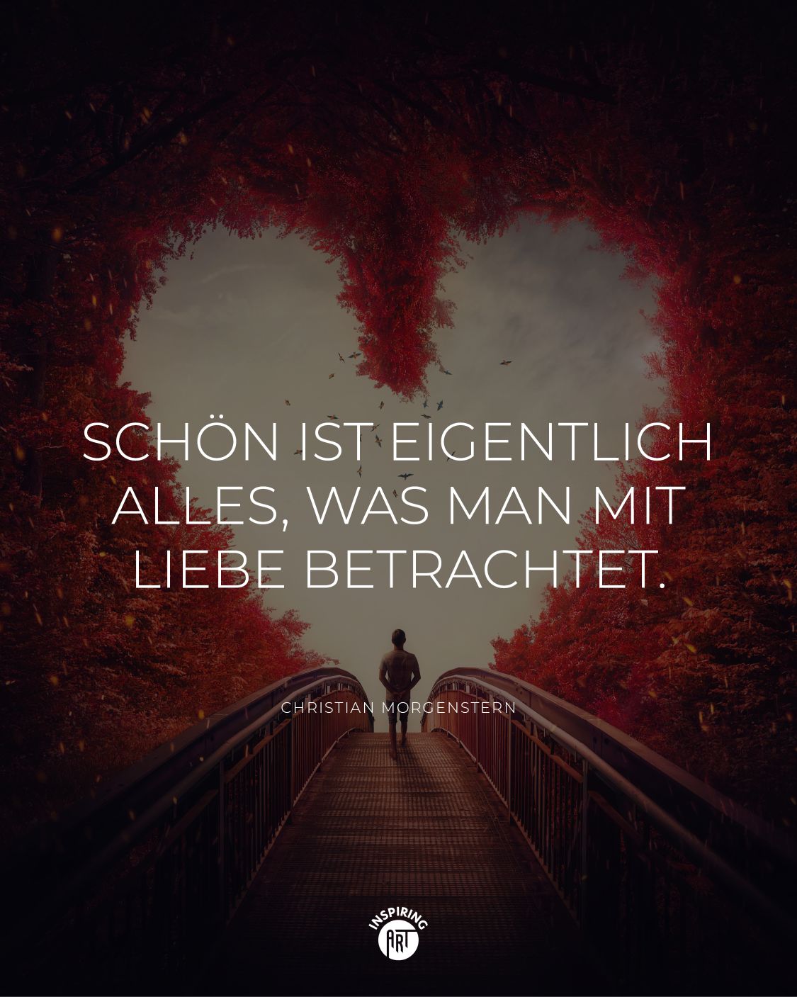 Schön ist eigentlich alles, was man mit Liebe betrachtet.