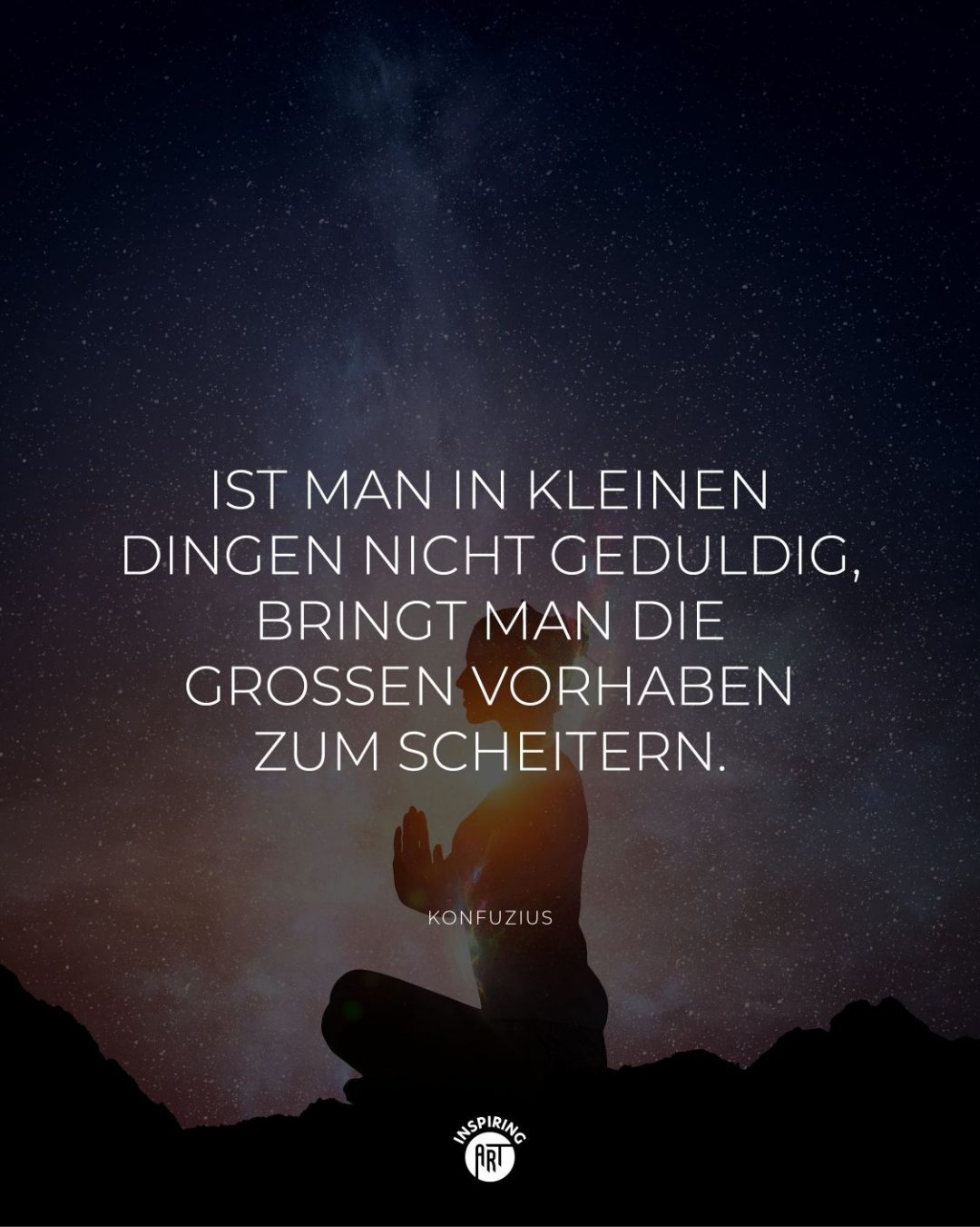 Ist man in kleinen Dingen nicht geduldig, bringt man die großen Vorhaben zum Scheitern.