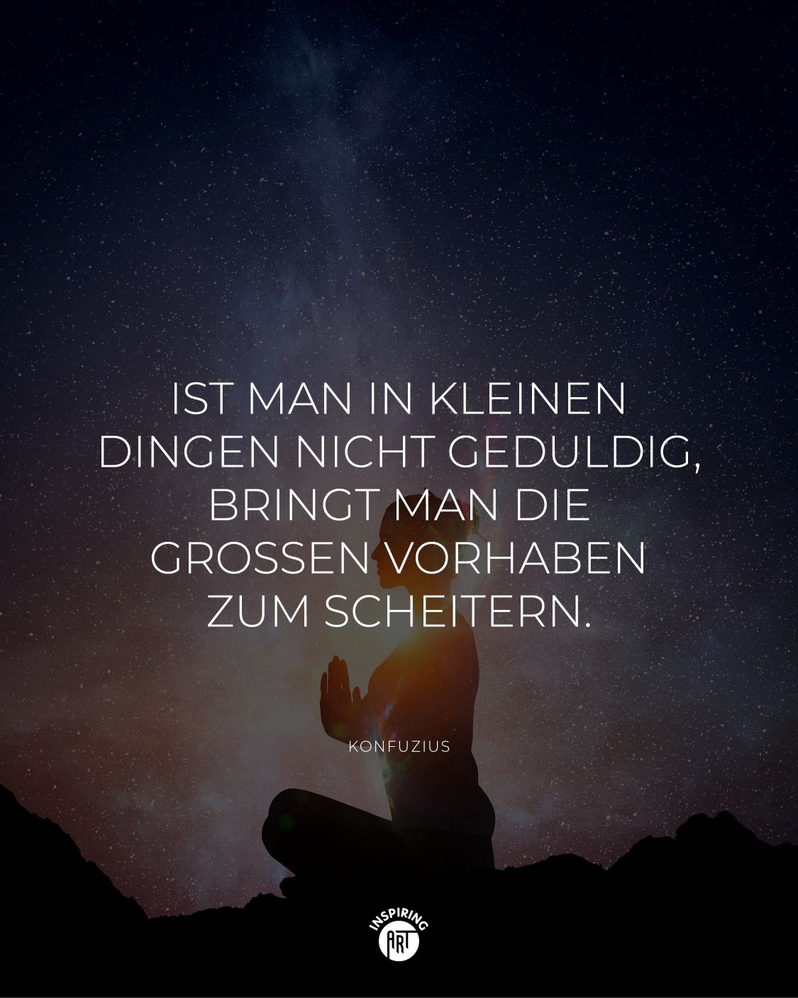 Ist man in kleinen Dingen nicht geduldig, bringt man die großen Vorhaben zum Scheitern.