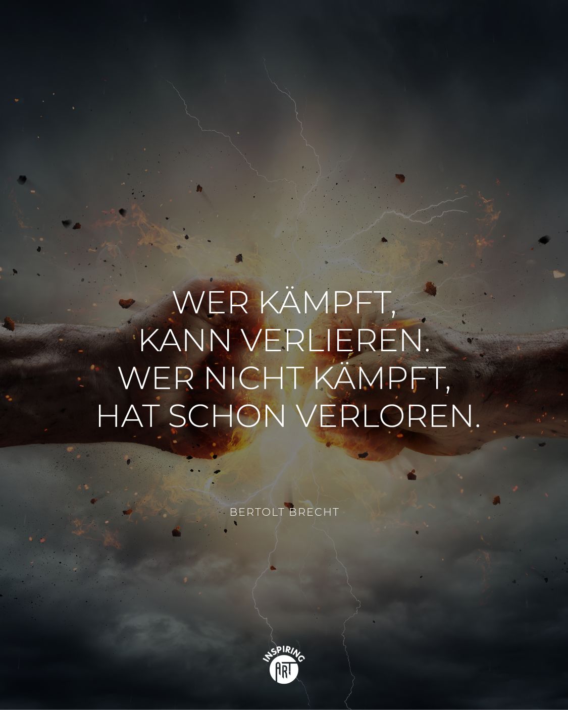 Wer kämpft, kann verlieren. Wer nicht kämpft, hat schon verloren.