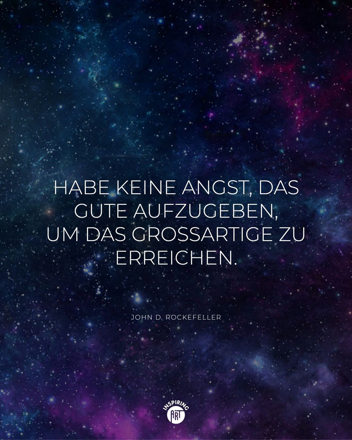 Habe keine Angst, das Gute aufzugeben, um das Großartige zu erreichen.