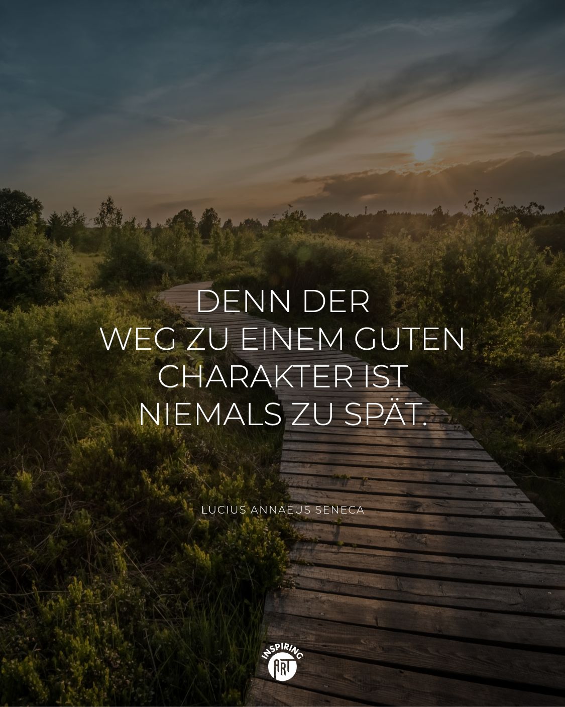 Denn der Weg zu einem guten Charakter ist niemals zu spät.