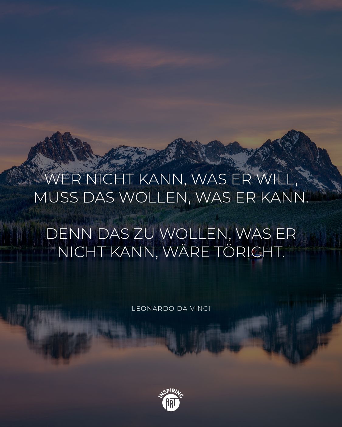 Wer nicht kann, was er will, muss das wollen, was er kann. Denn das zu wollen, was er nicht kann, wäre töricht.