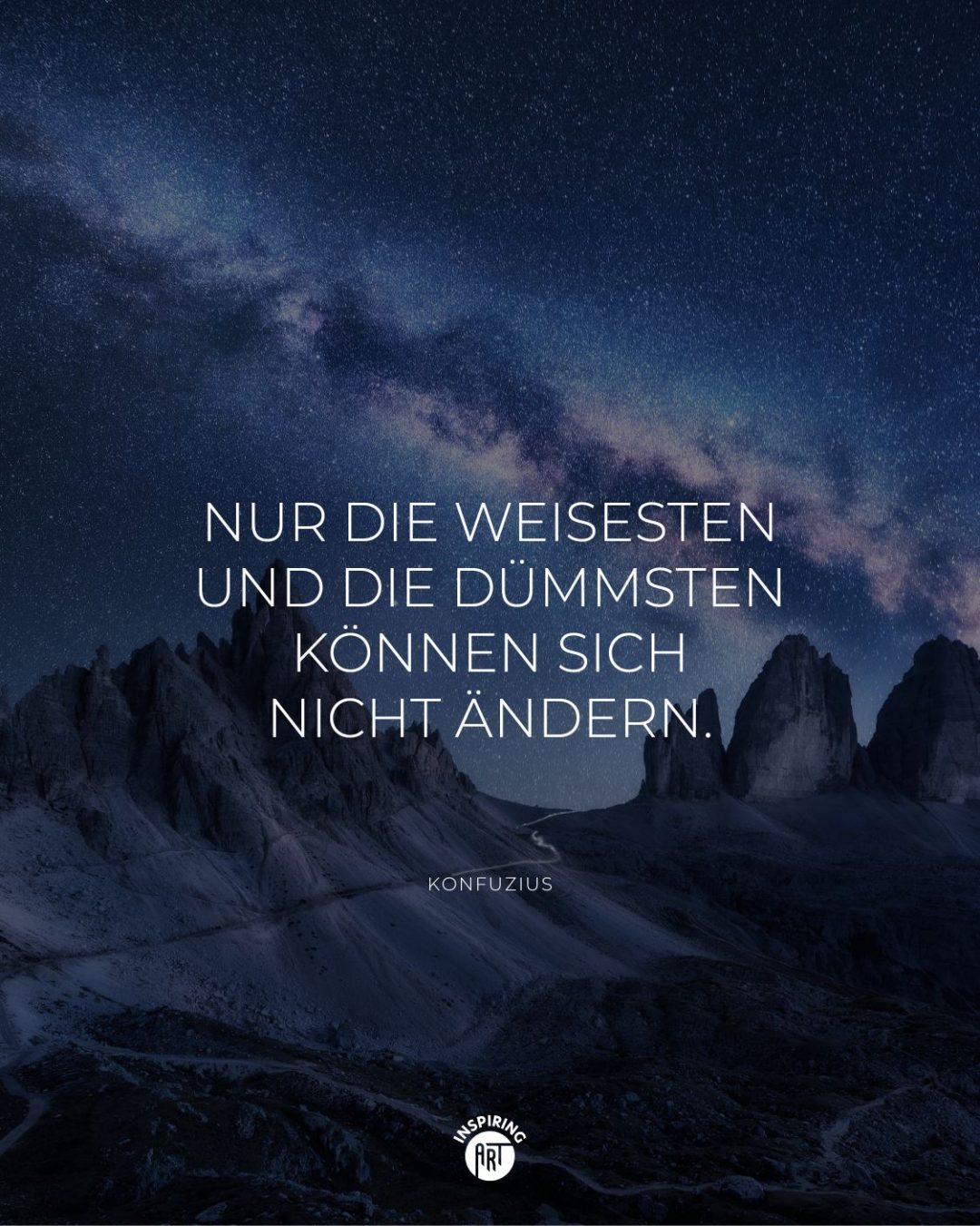 Nur die Weisesten und die Dümmsten können sich nicht ändern.